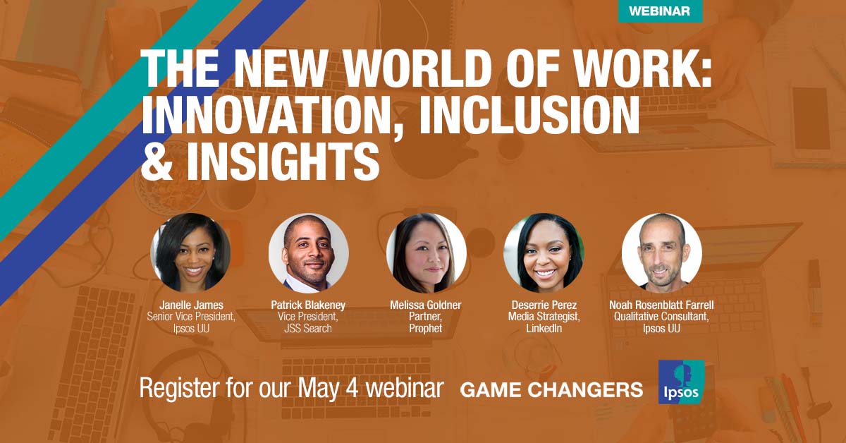 [WEBINAR] The New World Of Work: Innovation, Inclusion & Insights | Ipsos