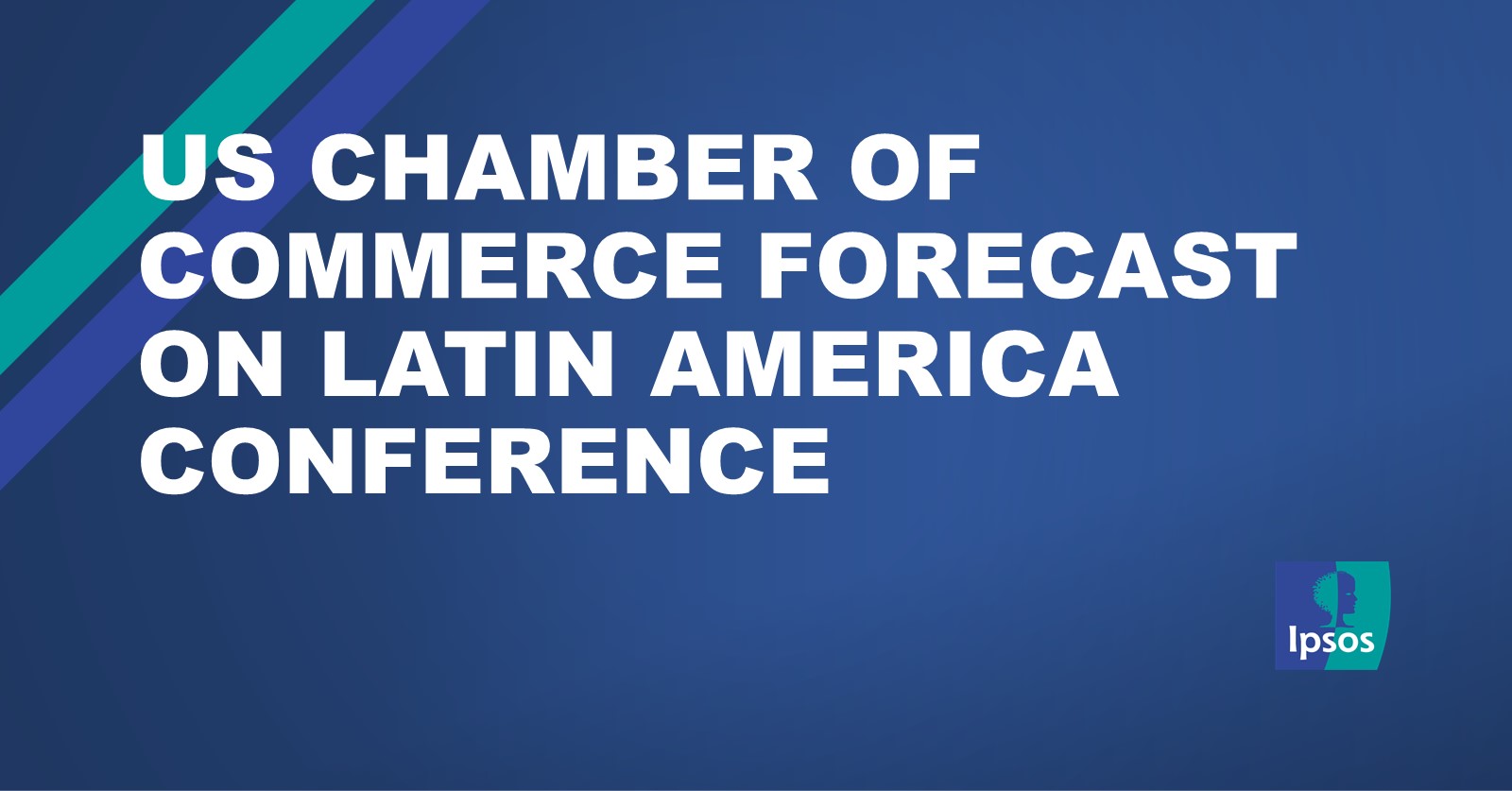 US Chamber of Commerce Forecast on Latin America Conference Ipsos