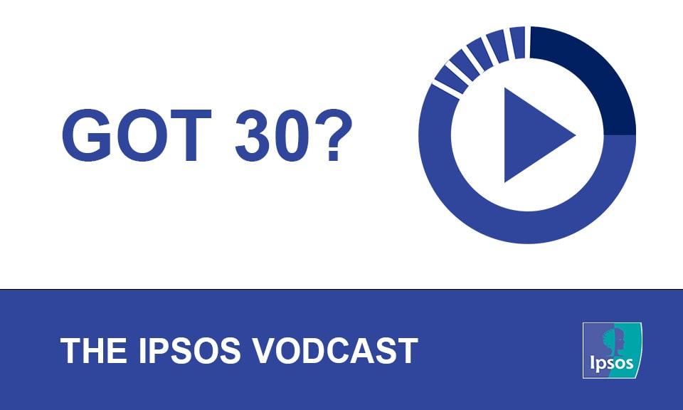 Got30: An Ipsos vodcast