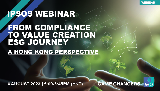 [WEBINAR] FROM COMPLIANCE TO VALUE CREATION ESG JOURNEY - HONG KONG | Ipsos